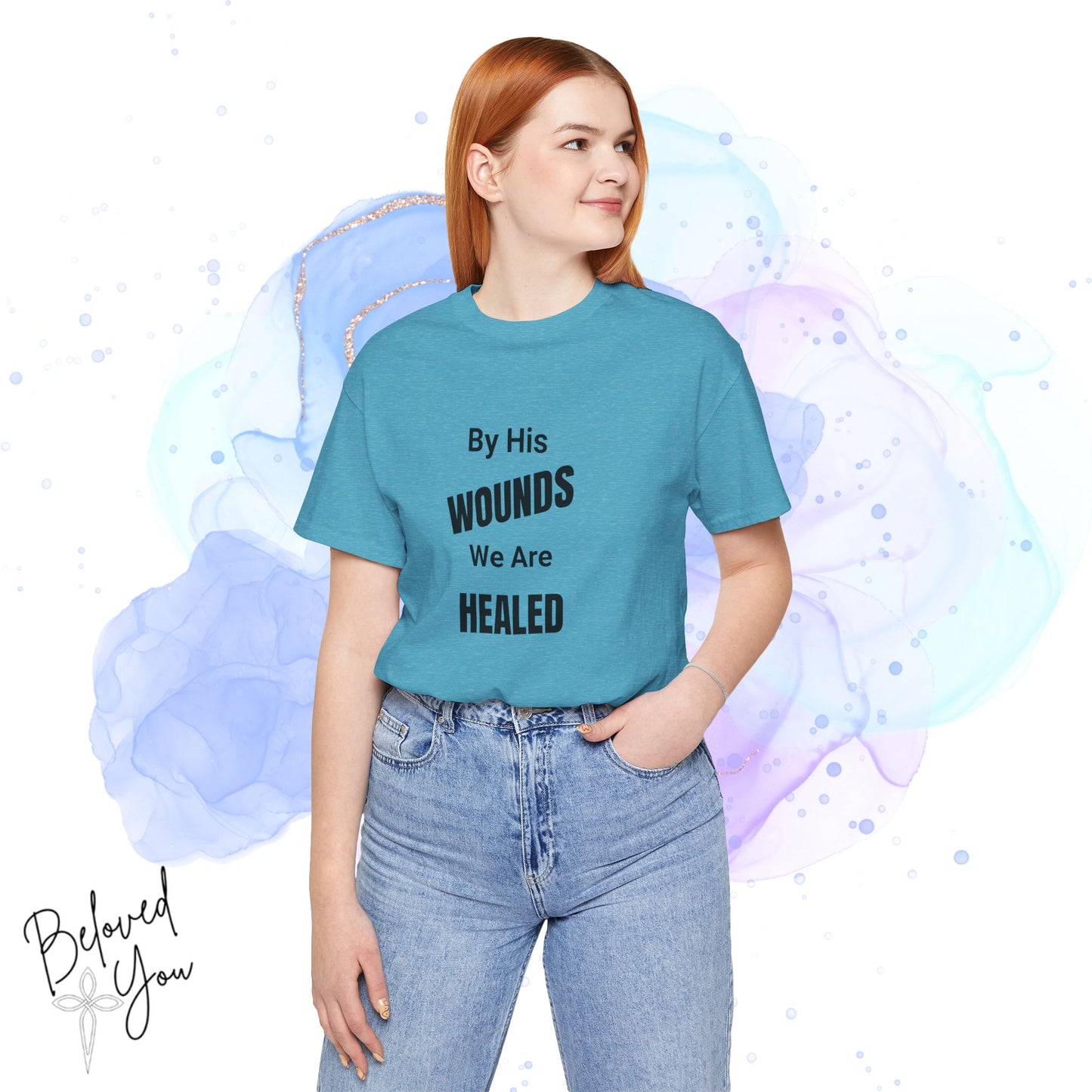 "By His Wounds We Are Healed" - Unisex Tee