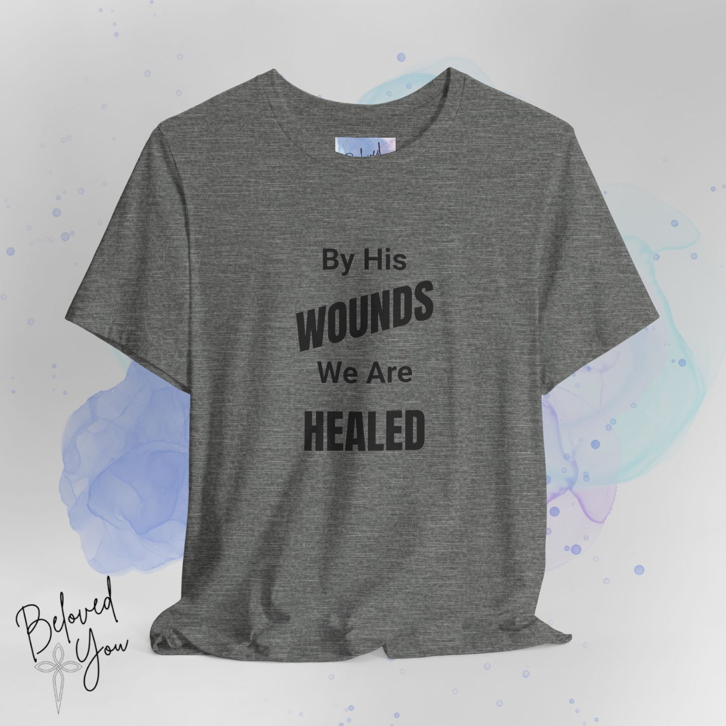 "By His Wounds We Are Healed" - Unisex Tee