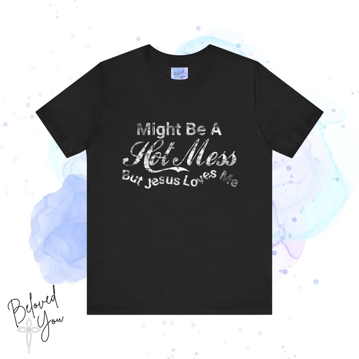 "Might Be A Hot Mess But Jesus Loves Me" - Unisex Jersey Tee