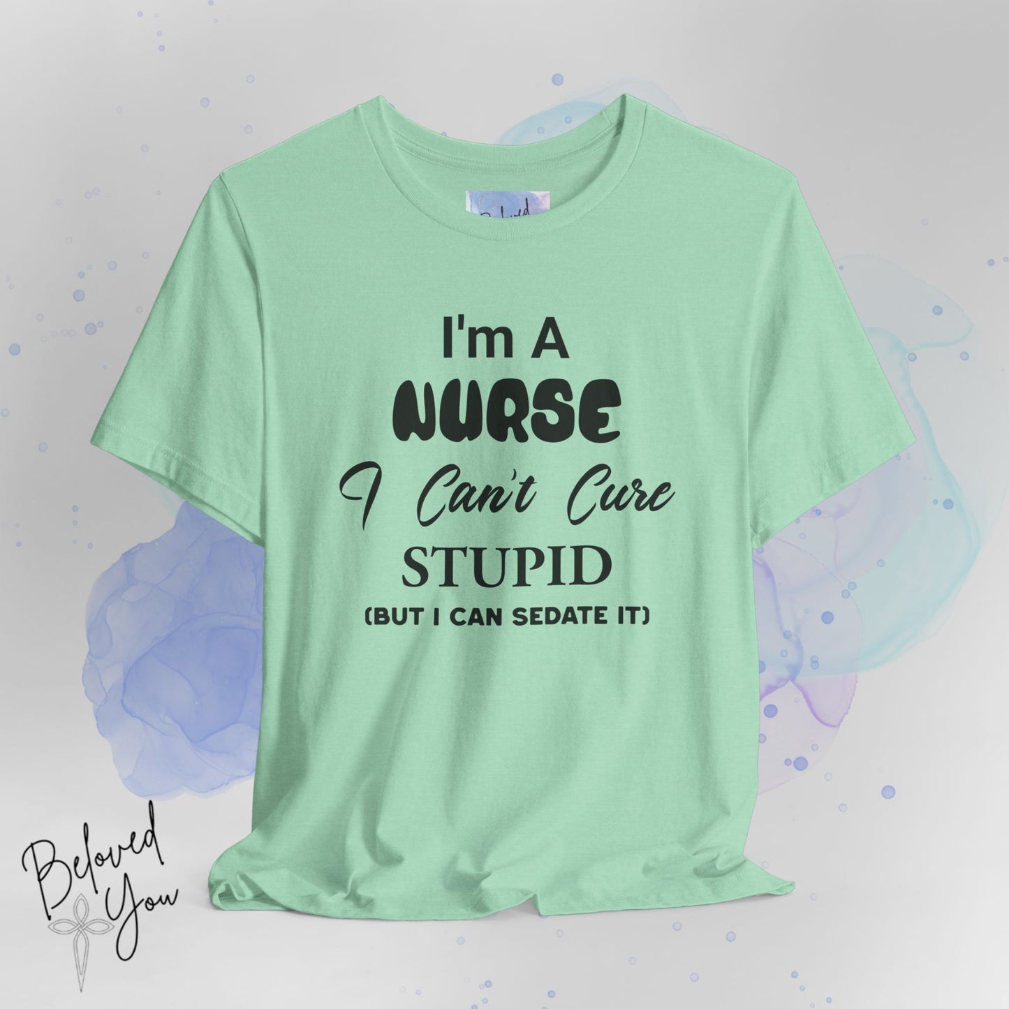 "I'm A Nurse, I Can't Cure Stupid (But I Can Sedate It)" - Unisex Jersey Short Sleeve Shirt