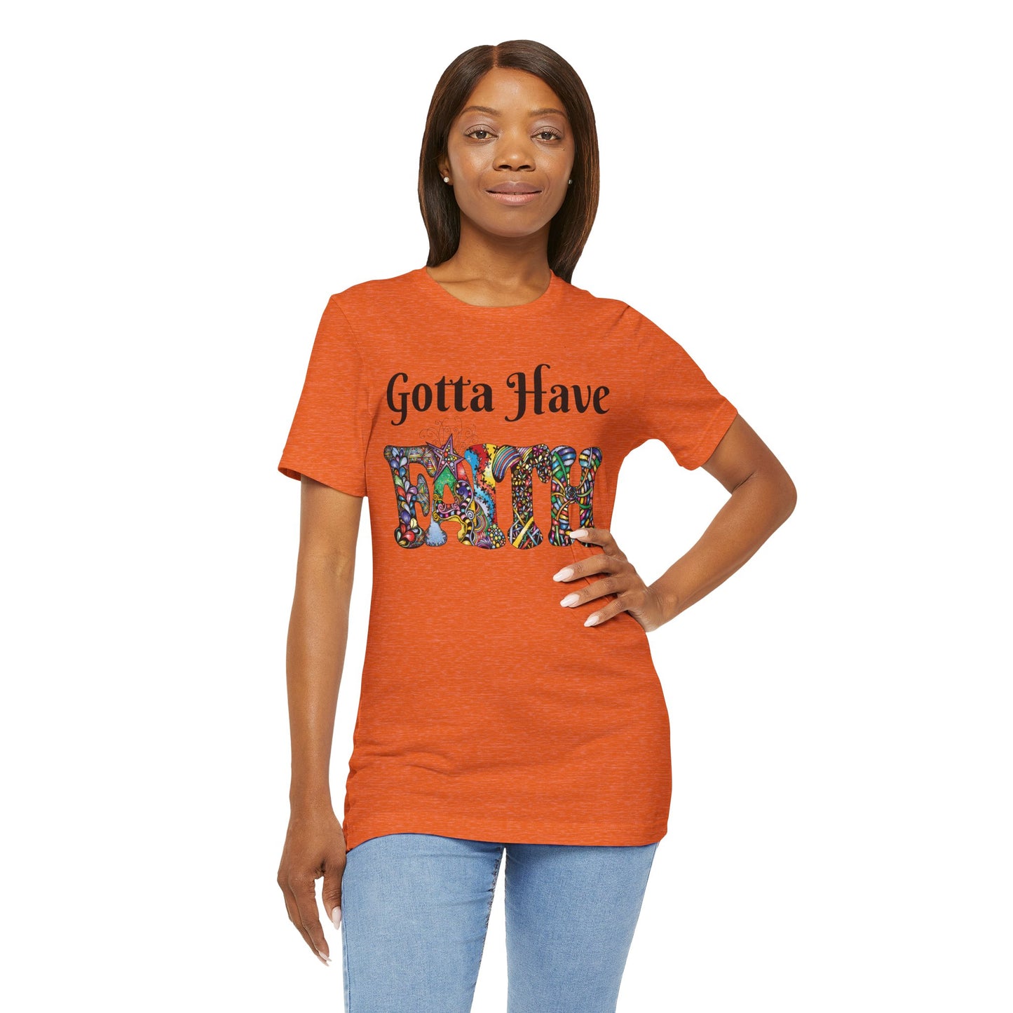 Gotta Have Faith Unisex Jersey Tee - Inspirational Short Sleeve Shirt