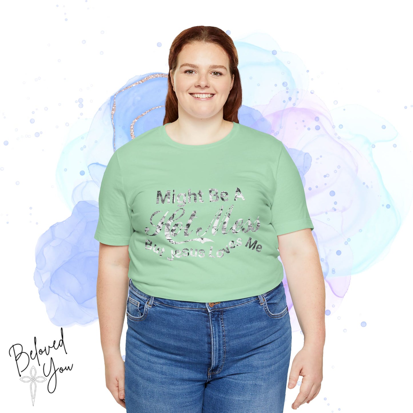 "Might Be A Hot Mess But Jesus Loves Me" - Unisex Jersey Tee