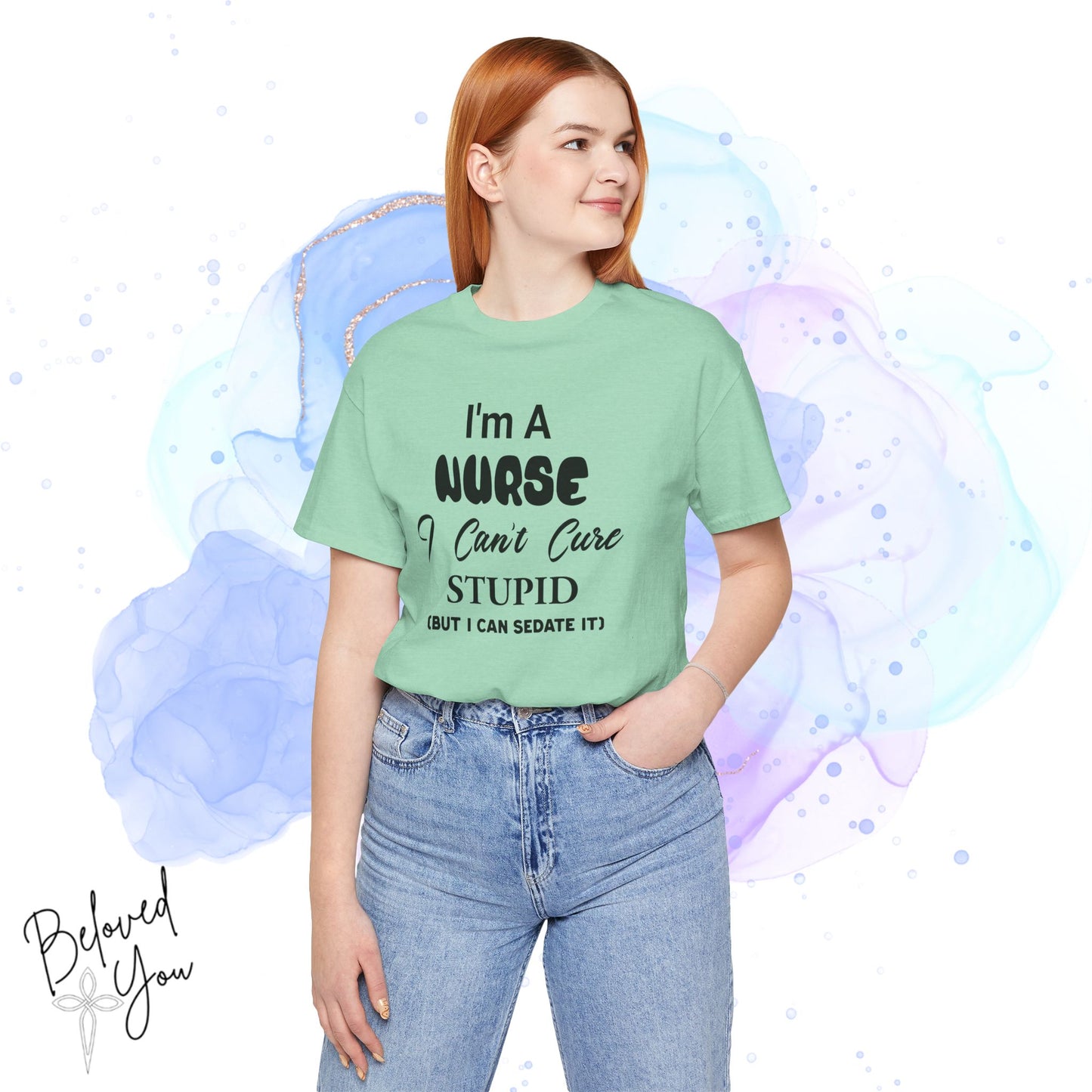 "I'm A Nurse, I Can't Cure Stupid (But I Can Sedate It)" - Unisex Jersey Short Sleeve Shirt