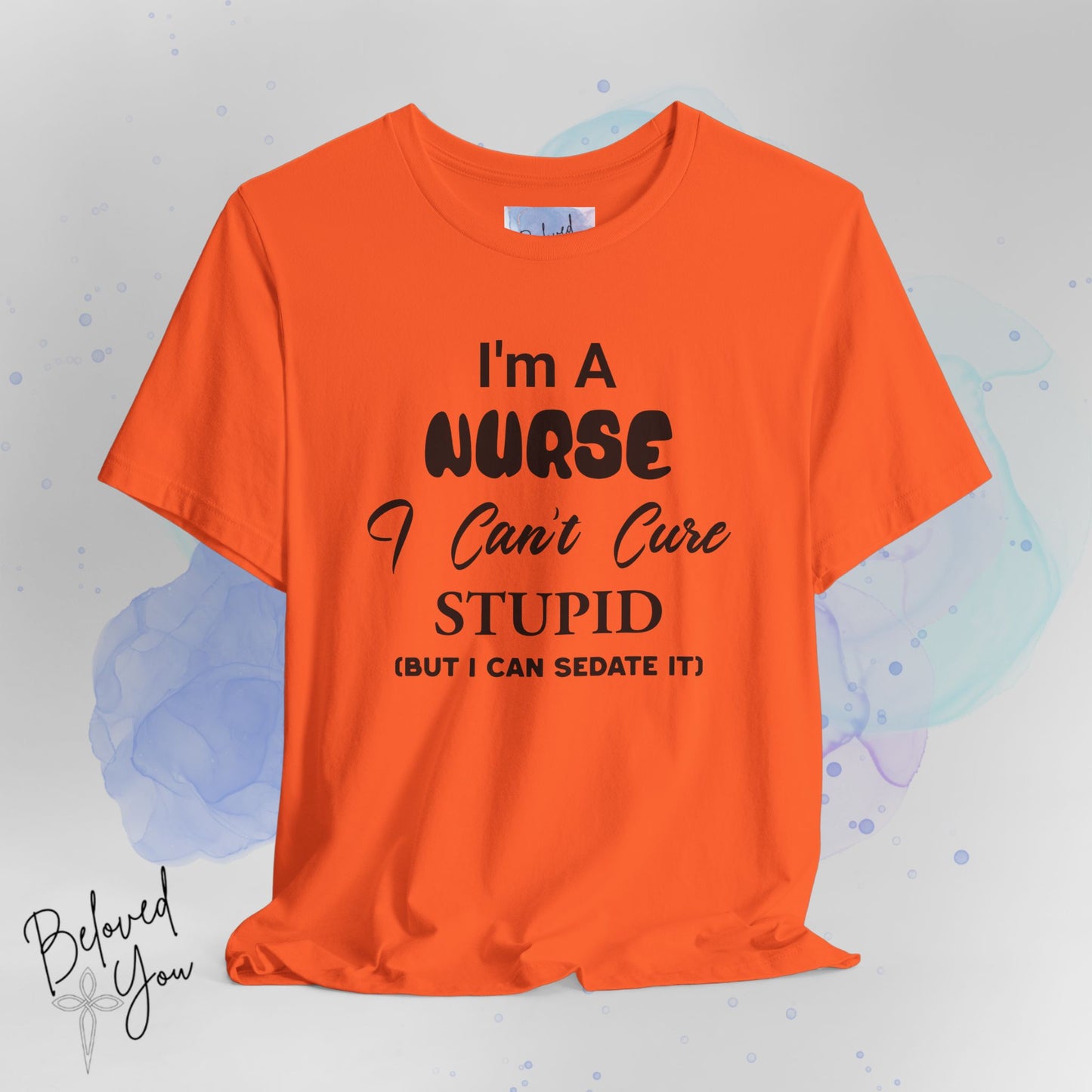 "I'm A Nurse, I Can't Cure Stupid (But I Can Sedate It)" - Unisex Jersey Short Sleeve Shirt