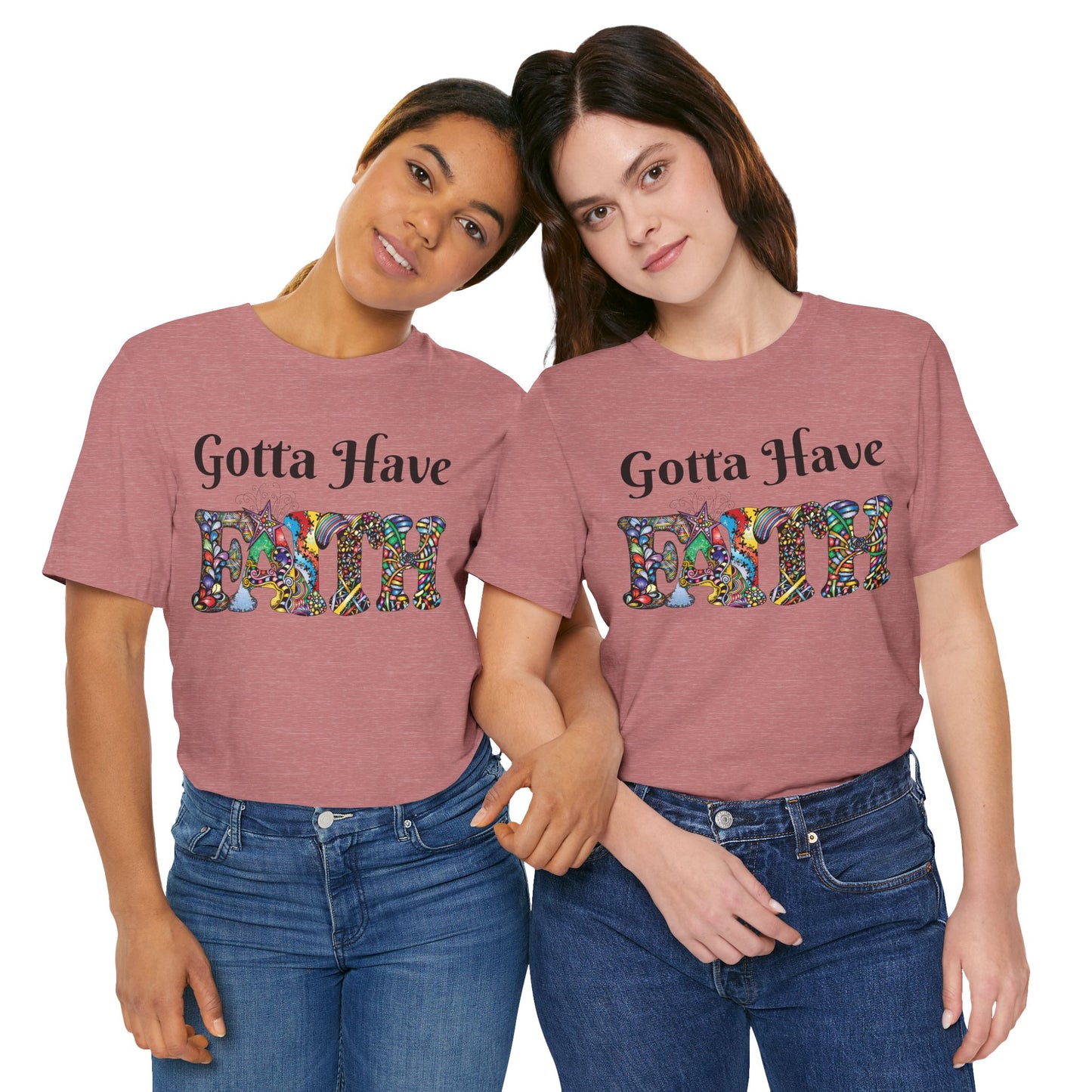 Gotta Have Faith Unisex Jersey Tee - Inspirational Short Sleeve Shirt