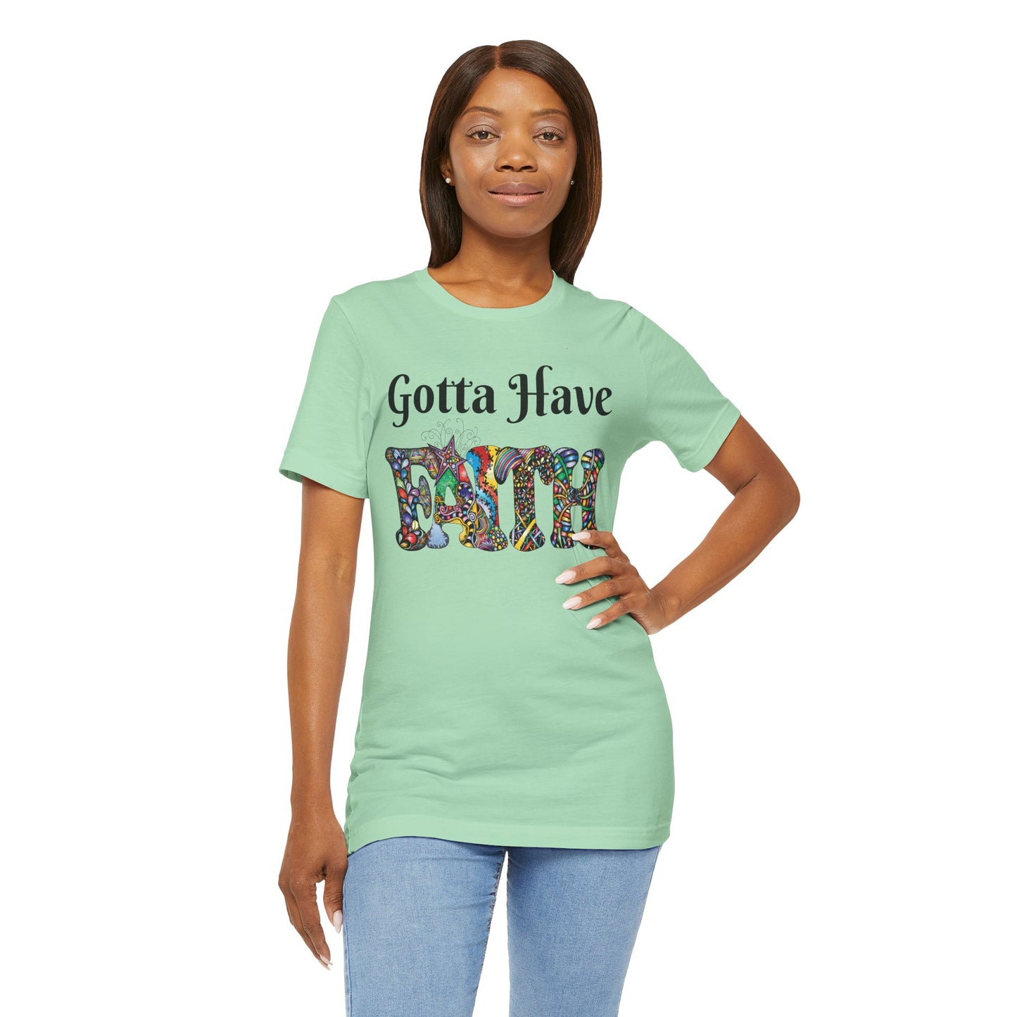 Gotta Have Faith Unisex Jersey Tee - Inspirational Short Sleeve Shirt