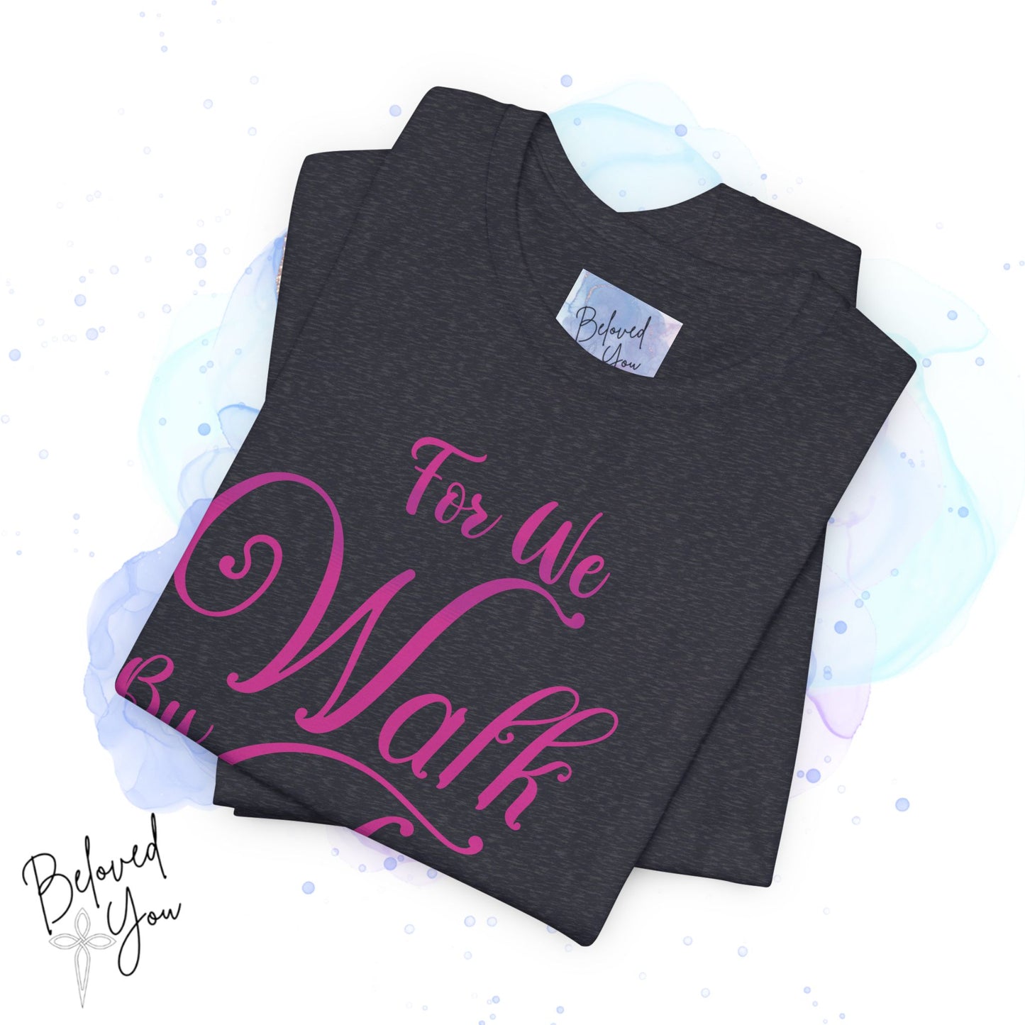 "For We Walk By Faith Not By Sight" - Inspirational Faith T-Shirt