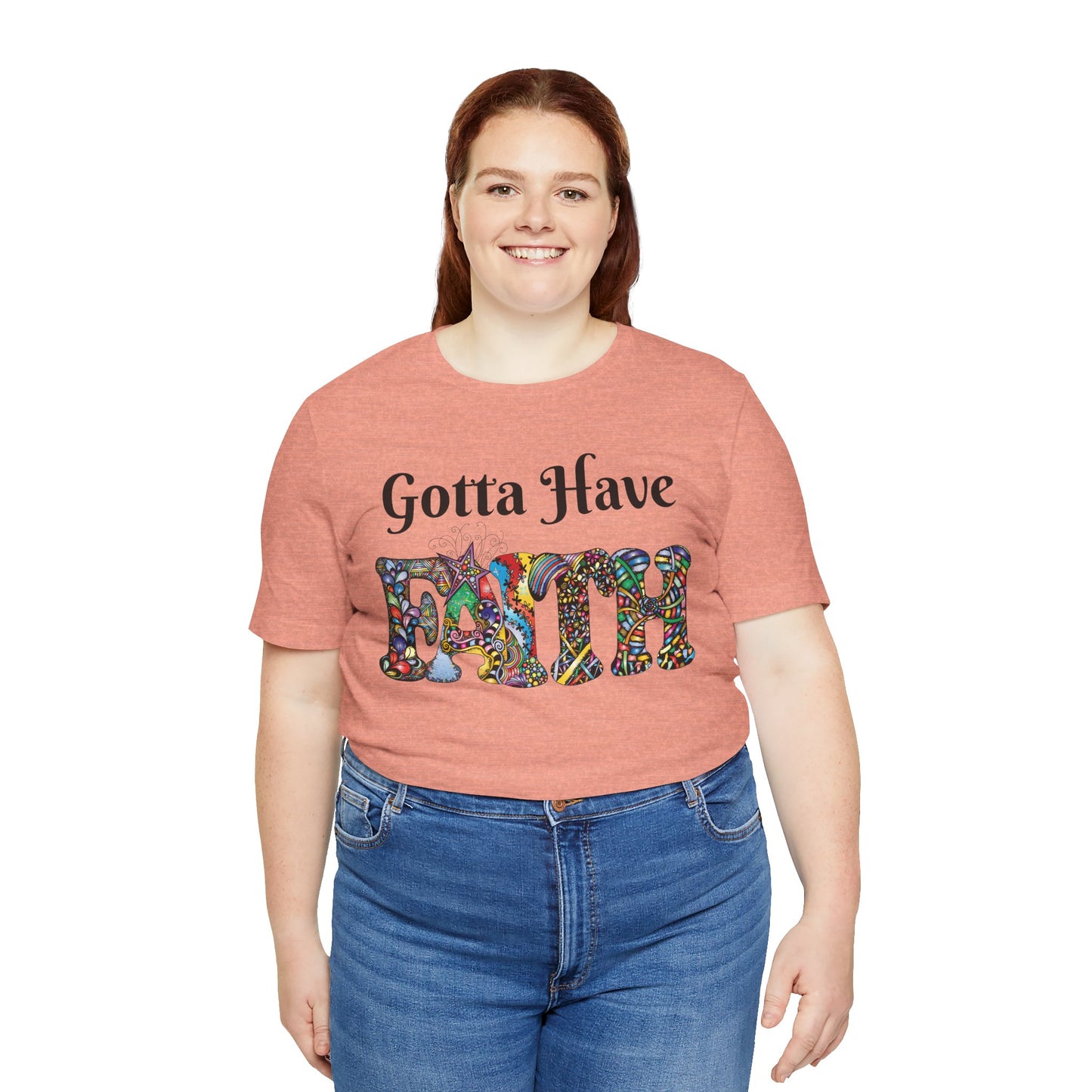 Gotta Have Faith Unisex Jersey Tee - Inspirational Short Sleeve Shirt