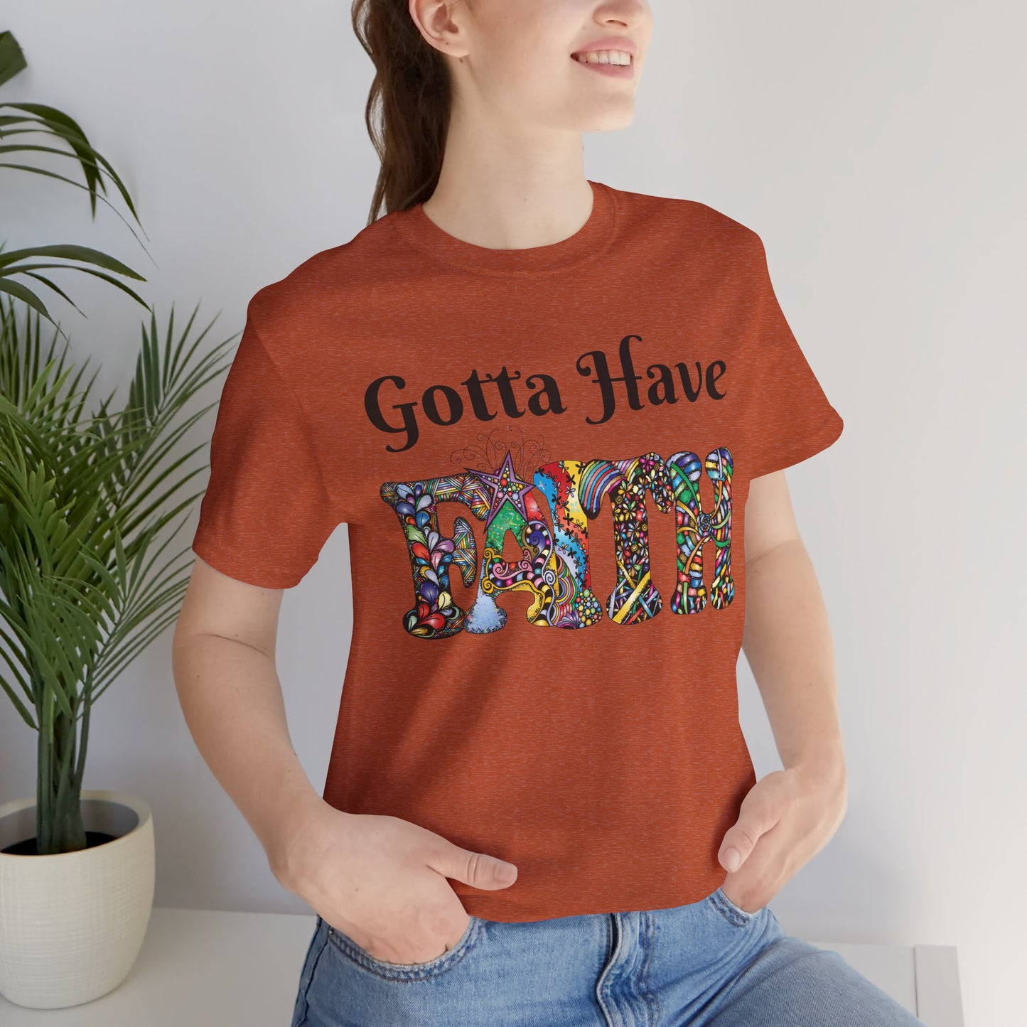 Gotta Have Faith Unisex Jersey Tee - Inspirational Short Sleeve Shirt