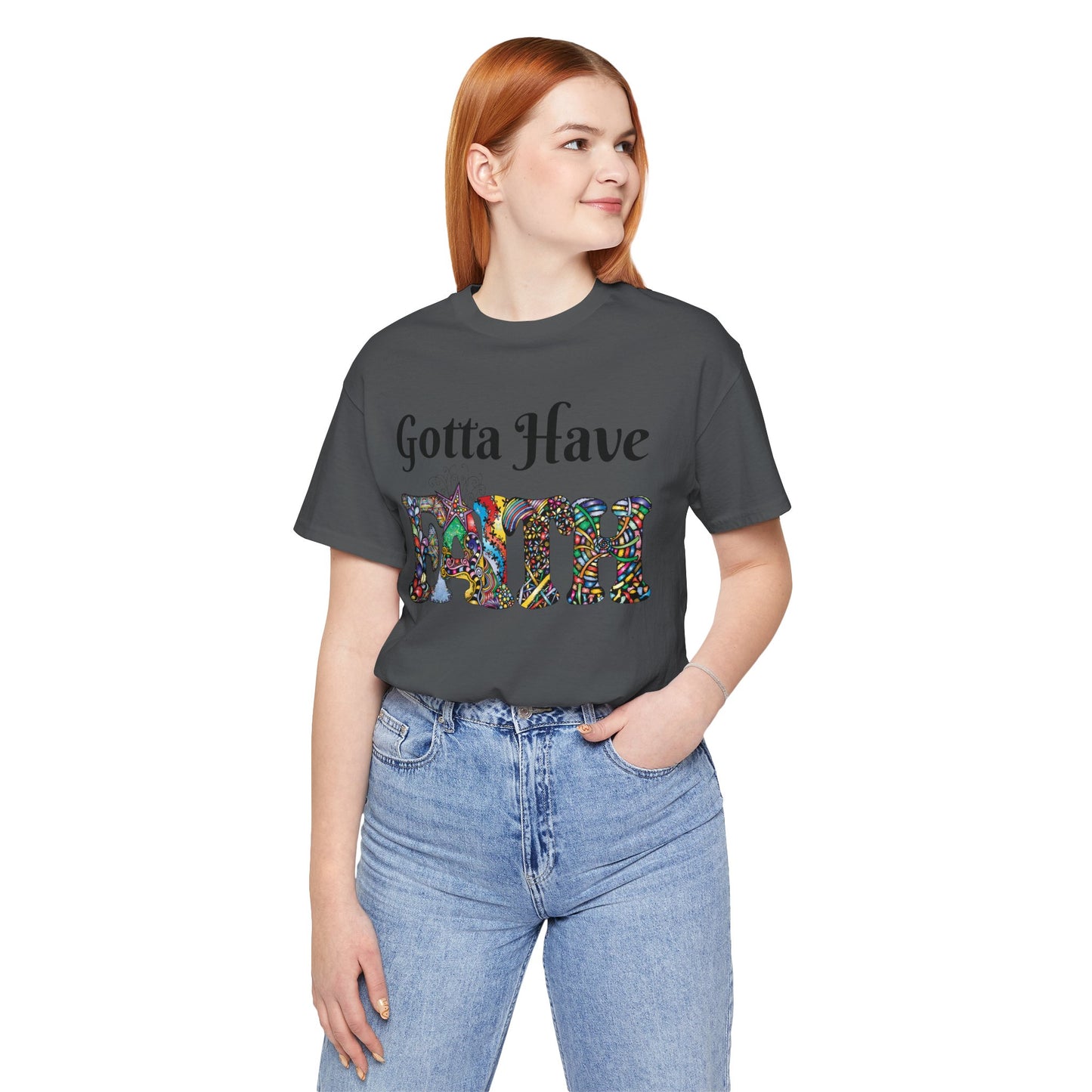 Gotta Have Faith Unisex Jersey Tee - Inspirational Short Sleeve Shirt