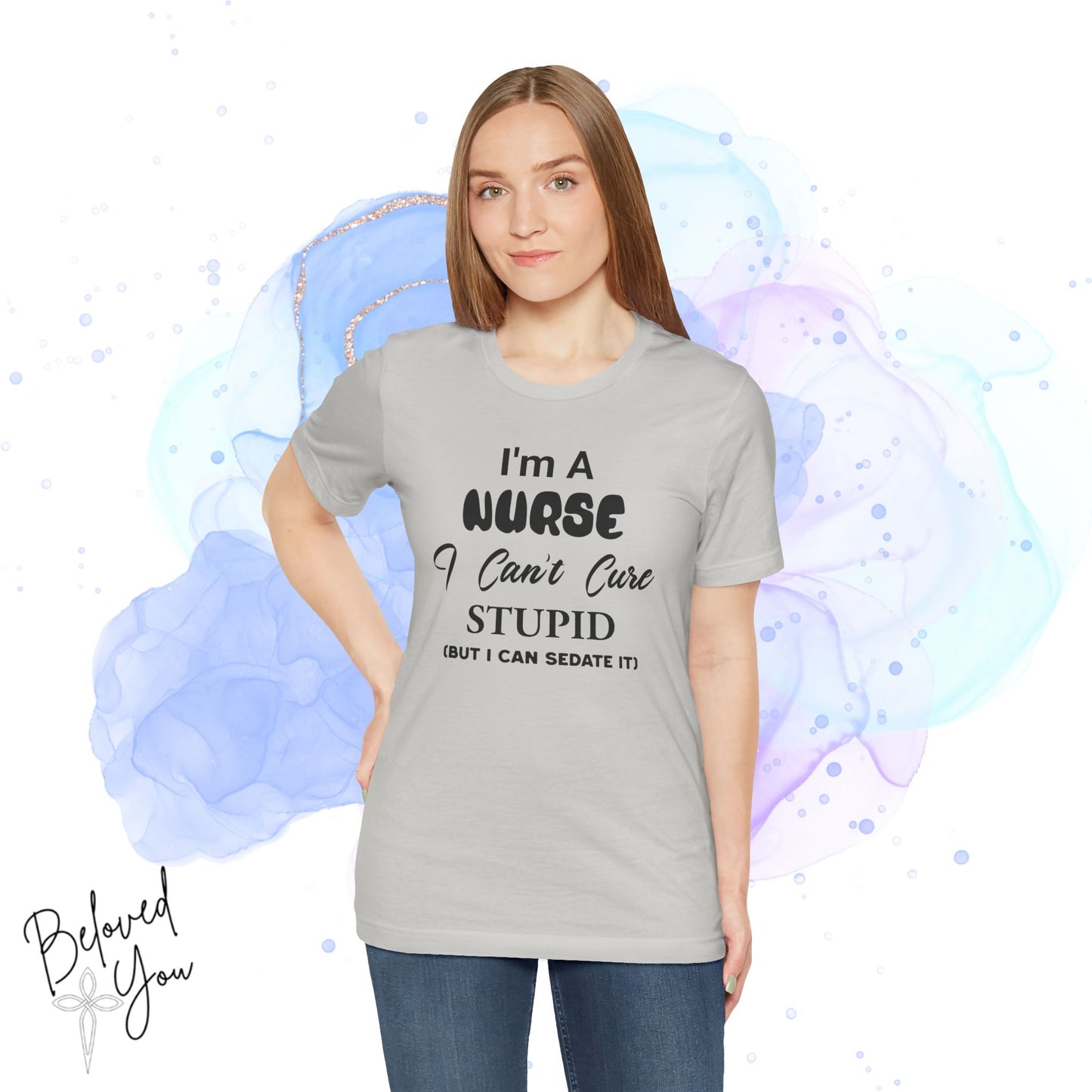 "I'm A Nurse, I Can't Cure Stupid (But I Can Sedate It)" - Unisex Jersey Short Sleeve Shirt