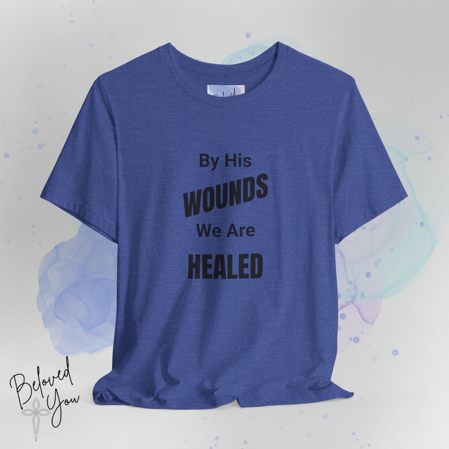 "By His Wounds We Are Healed" - Unisex Tee
