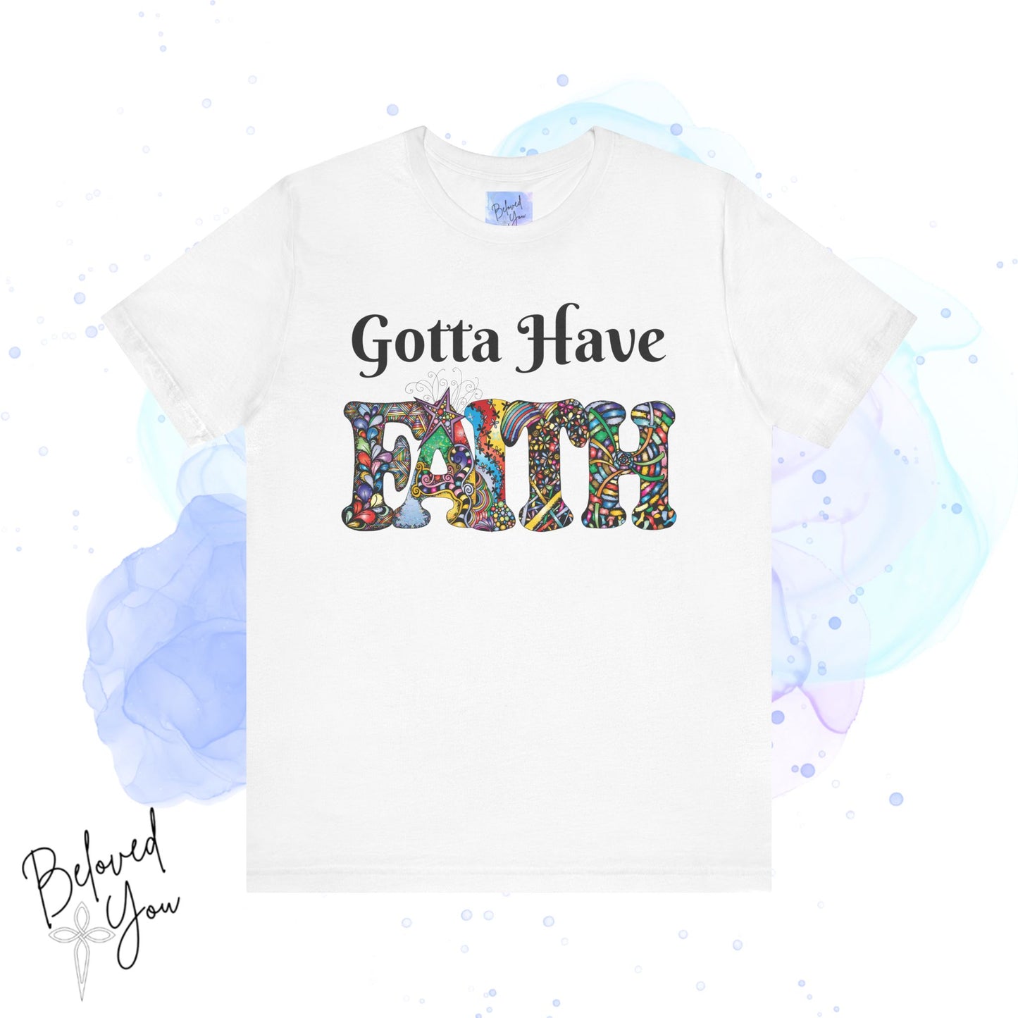 Gotta Have Faith Unisex Jersey Tee - Inspirational Short Sleeve Shirt