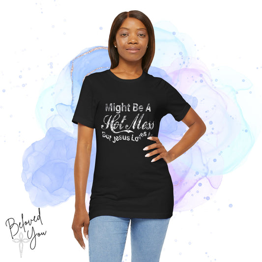 "Might Be A Hot Mess But Jesus Loves Me" - Unisex Jersey Tee