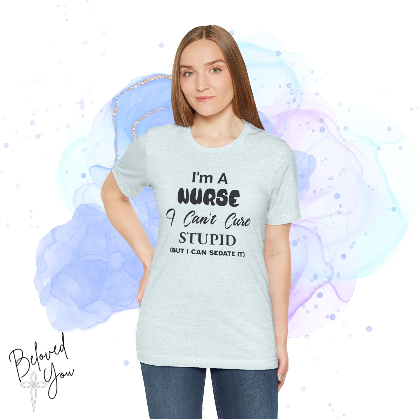 "I'm A Nurse, I Can't Cure Stupid (But I Can Sedate It)" - Unisex Jersey Short Sleeve Shirt