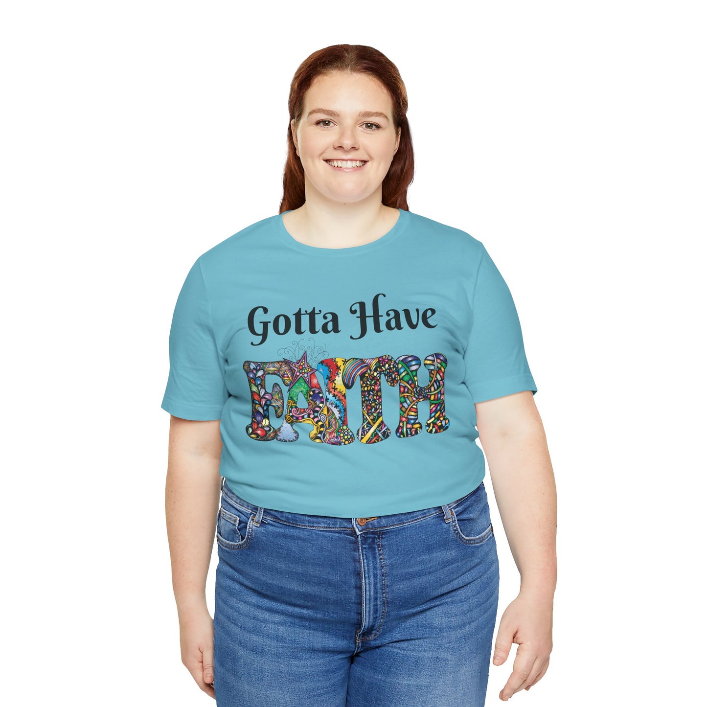 Gotta Have Faith Unisex Jersey Tee - Inspirational Short Sleeve Shirt