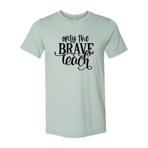 Only Brave Teach Shirt