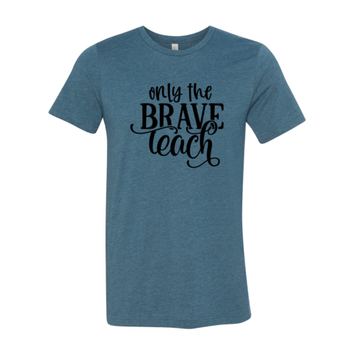 Only Brave Teach Shirt