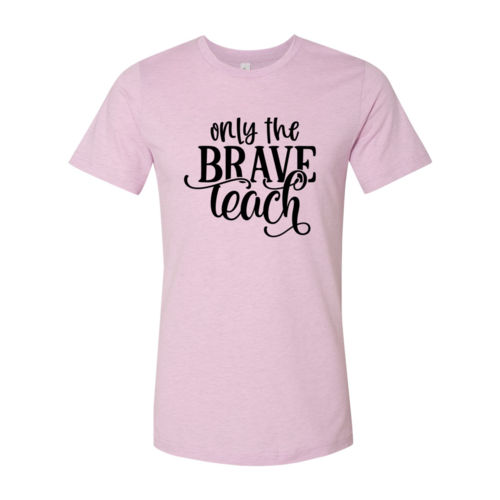 Only Brave Teach Shirt