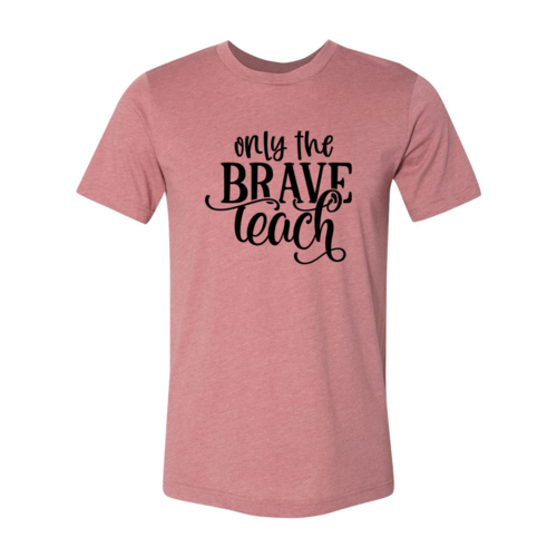 Only Brave Teach Shirt