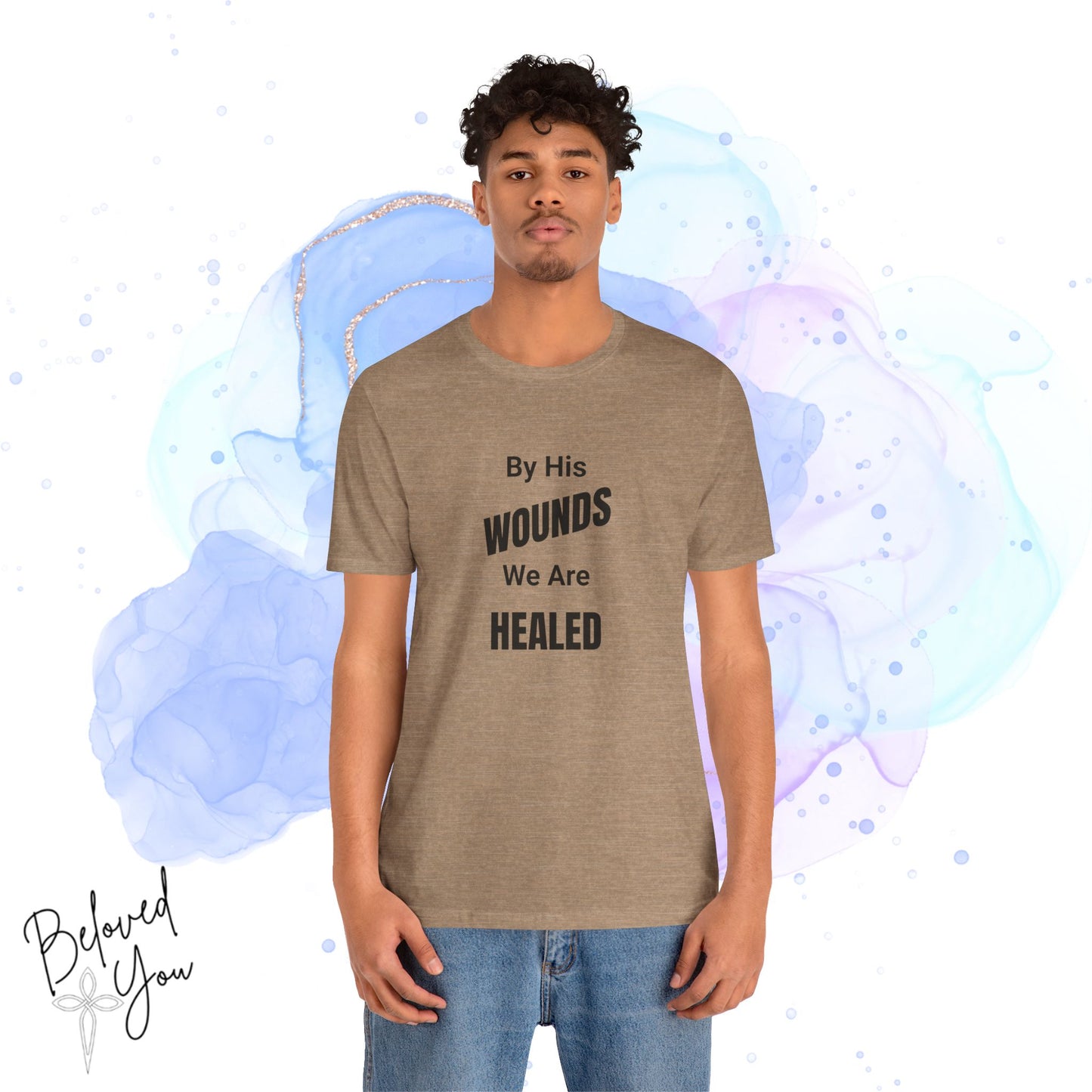 "By His Wounds We Are Healed" - Unisex Tee