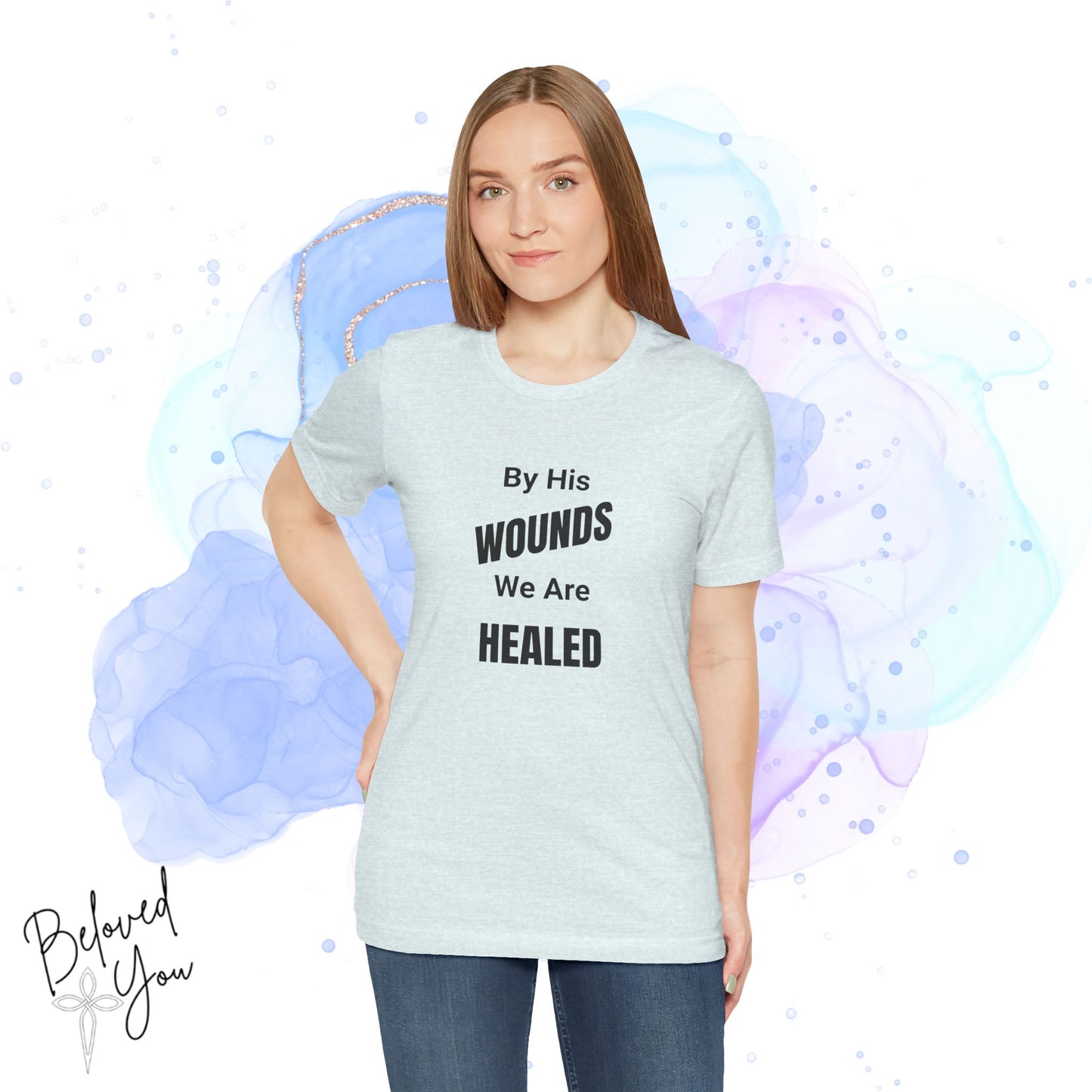 "By His Wounds We Are Healed" - Unisex Tee
