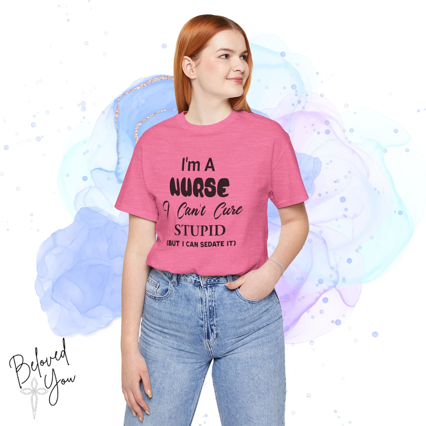 "I'm A Nurse, I Can't Cure Stupid (But I Can Sedate It)" - Unisex Jersey Short Sleeve Shirt