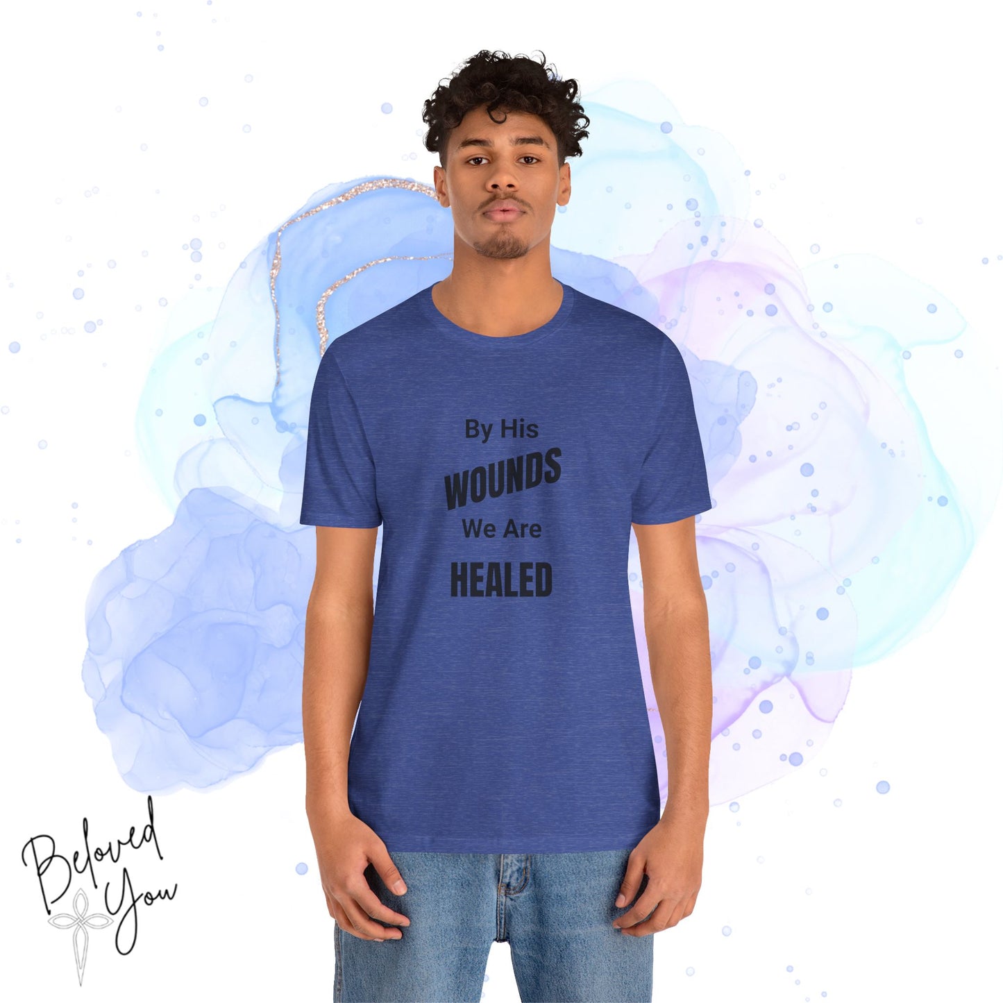 "By His Wounds We Are Healed" - Unisex Tee