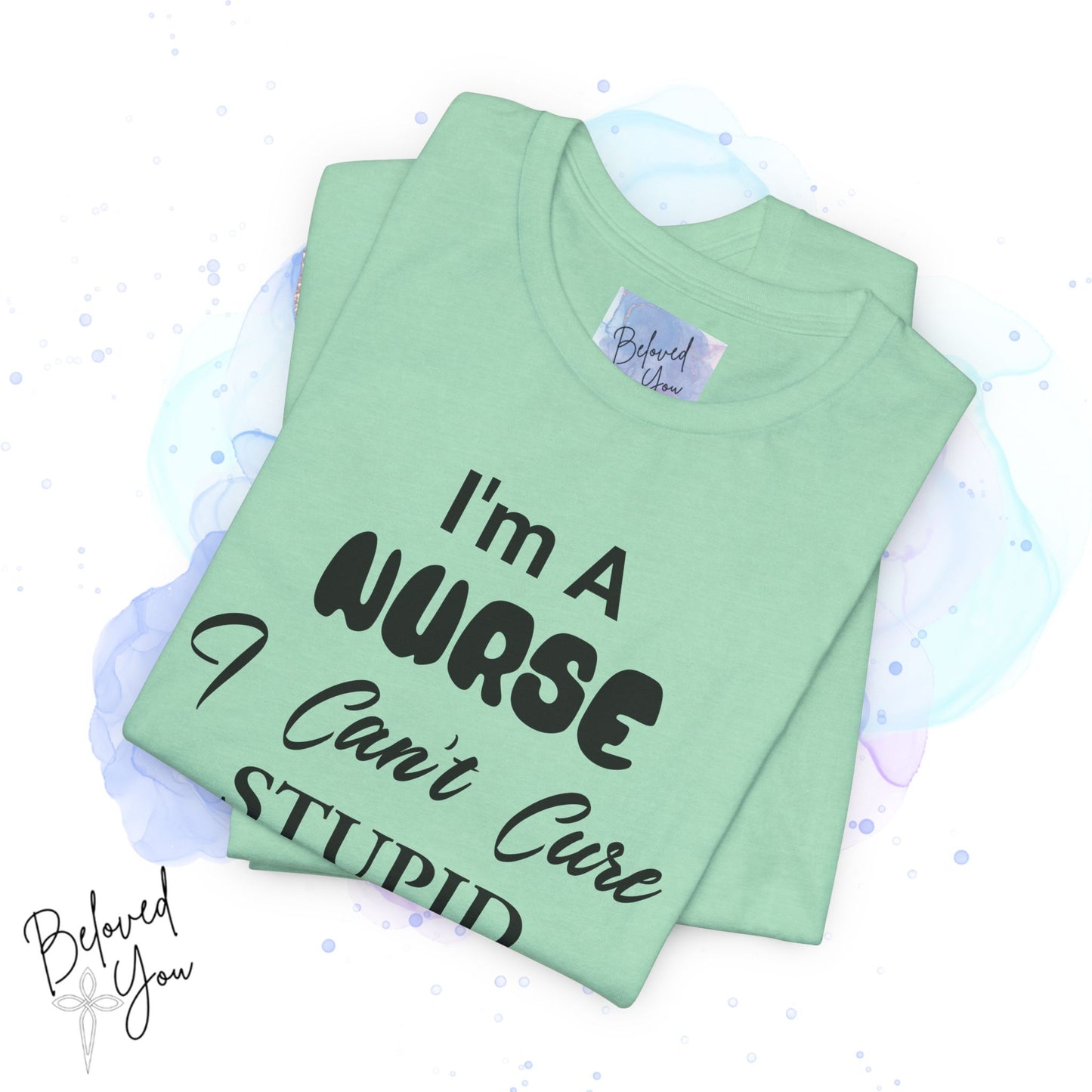 "I'm A Nurse, I Can't Cure Stupid (But I Can Sedate It)" - Unisex Jersey Short Sleeve Shirt