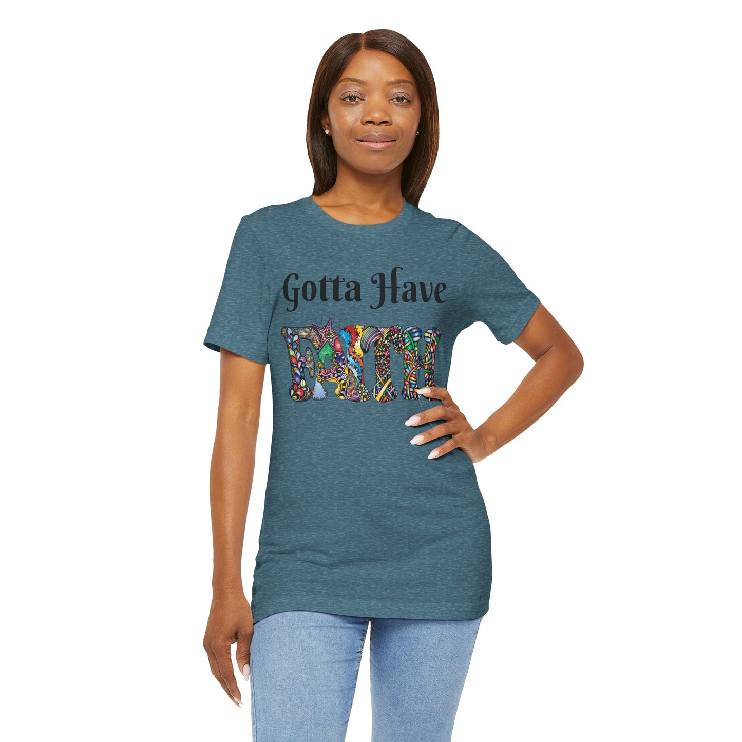 Gotta Have Faith Unisex Jersey Tee - Inspirational Short Sleeve Shirt