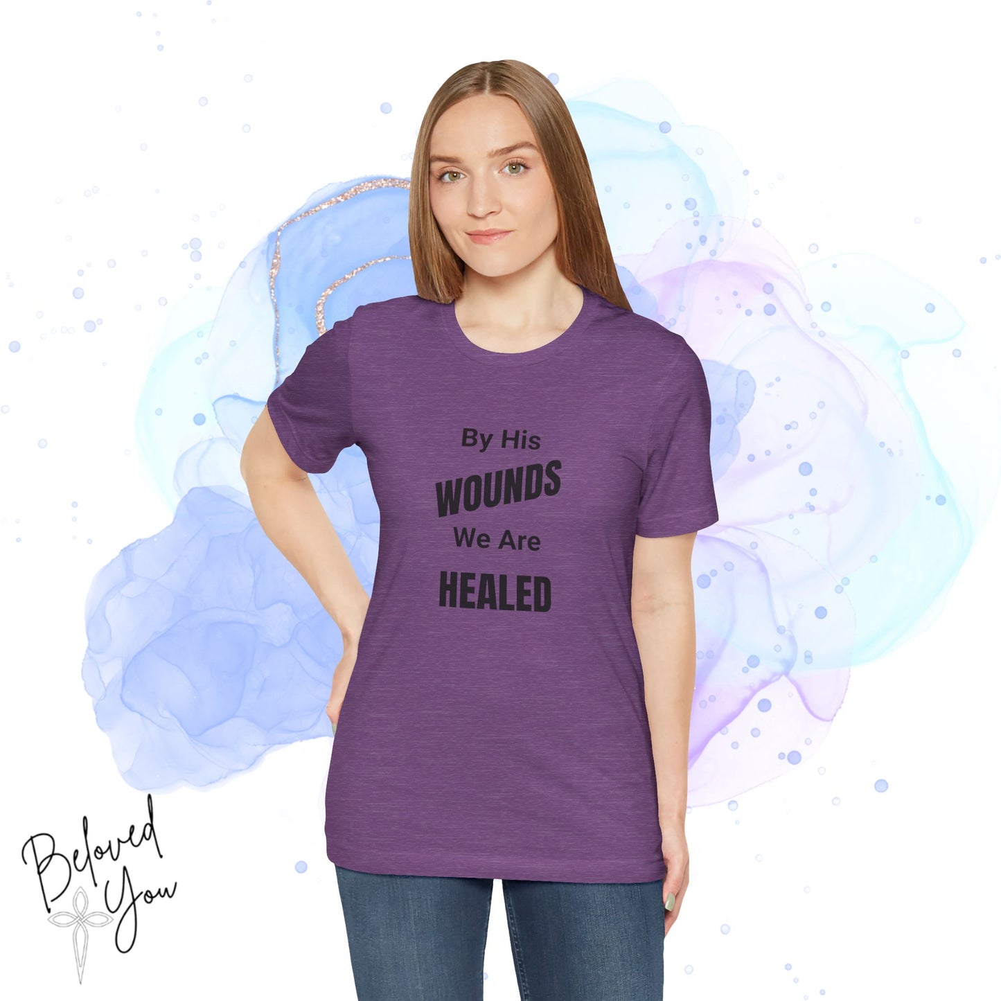 "By His Wounds We Are Healed" - Unisex Tee