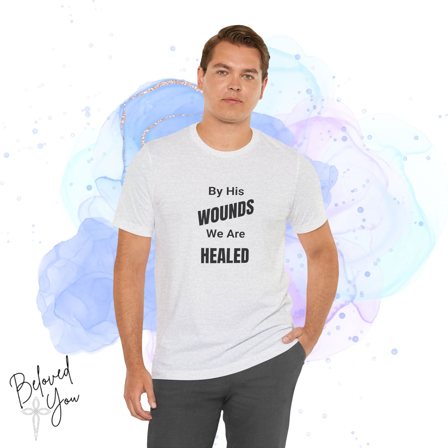 "By His Wounds We Are Healed" - Unisex Tee