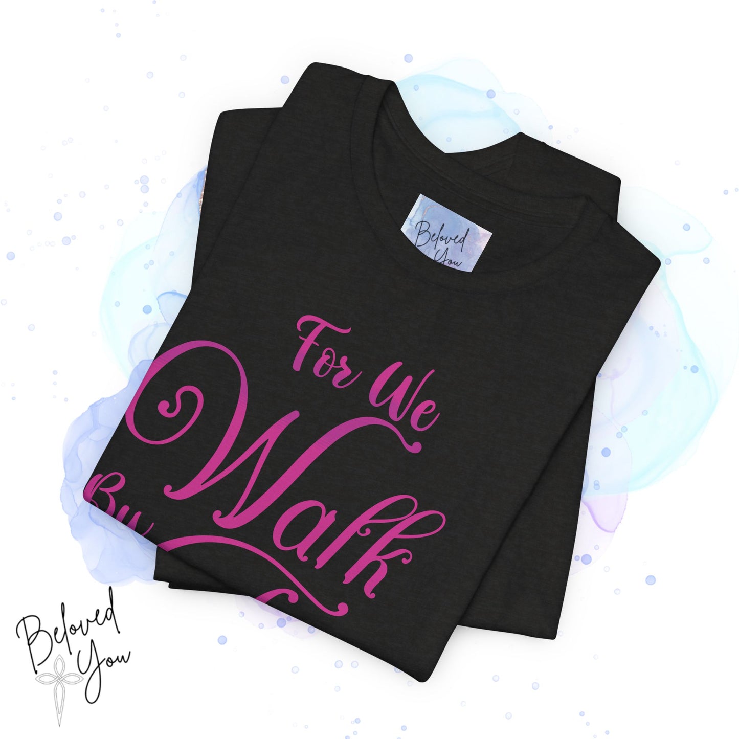 "For We Walk By Faith Not By Sight" - Inspirational Faith T-Shirt