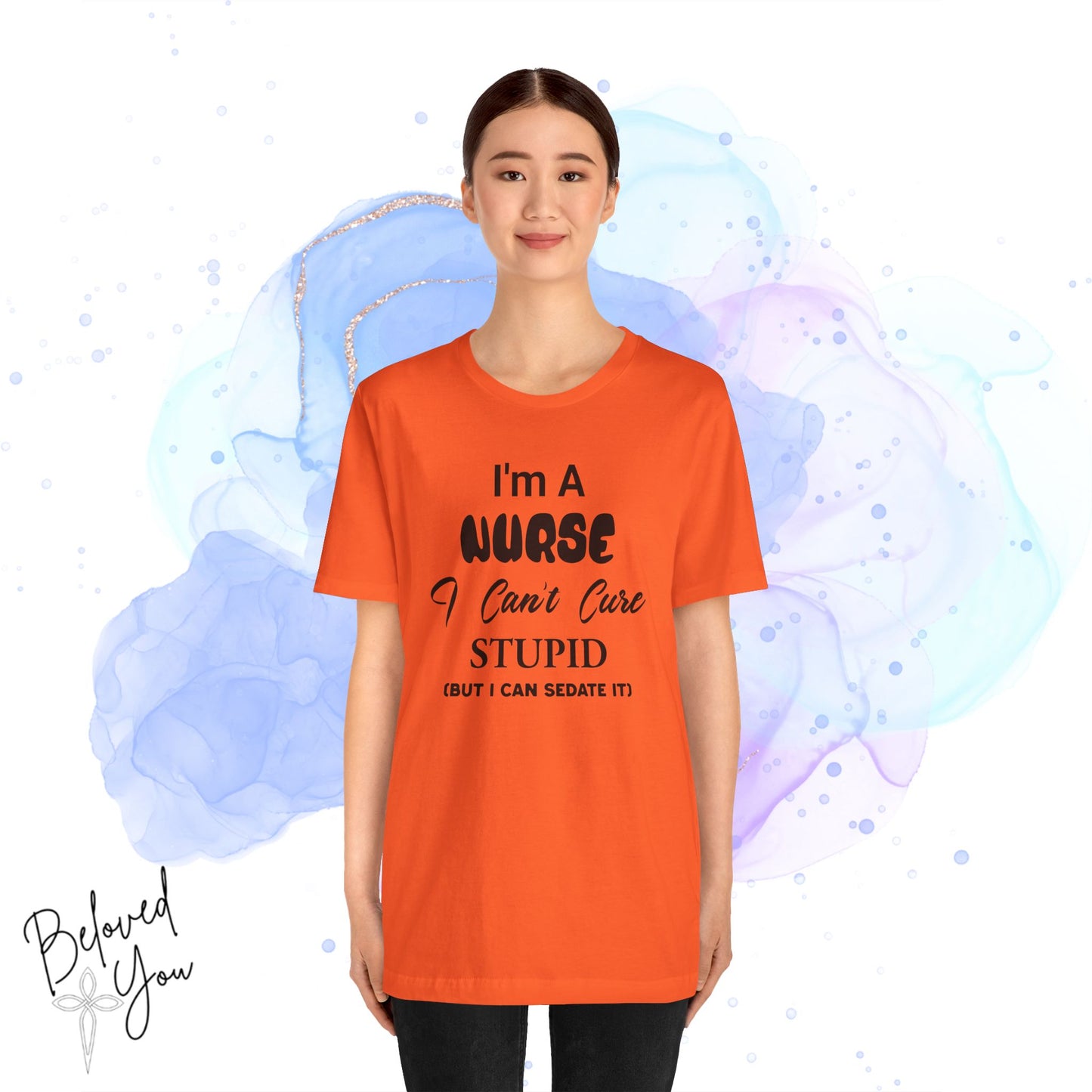 "I'm A Nurse, I Can't Cure Stupid (But I Can Sedate It)" - Unisex Jersey Short Sleeve Shirt
