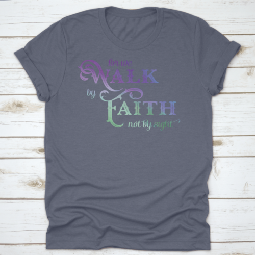 For We Walk By Faith T Shirt