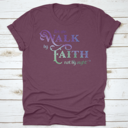 For We Walk By Faith T Shirt