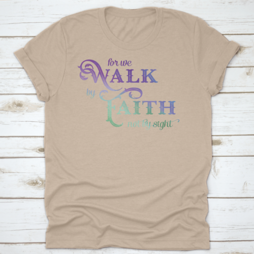 For We Walk By Faith T Shirt