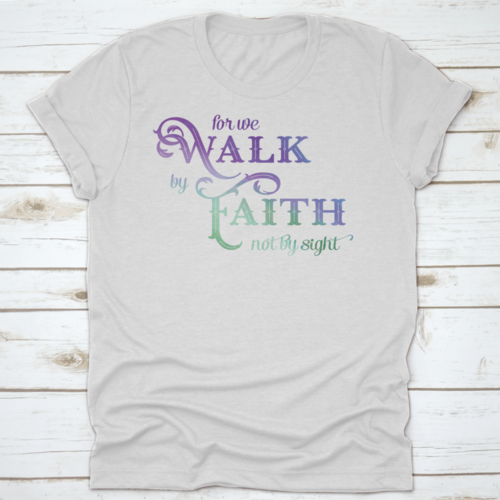 For We Walk By Faith T Shirt