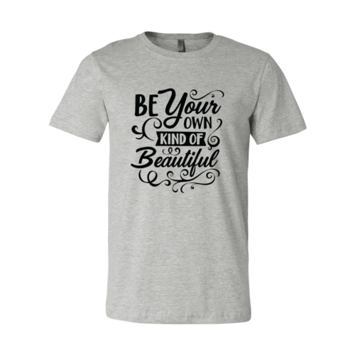 Be Your Own Kind Of Beautiful Shirt