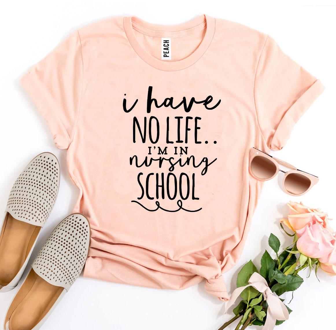 I Have No Life I’m In Nursing School T-shirt