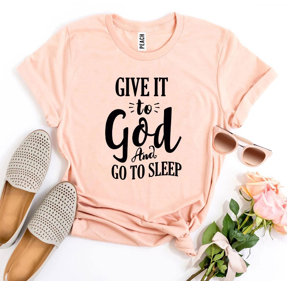 Give It To God And Go To Sleep T-shirt