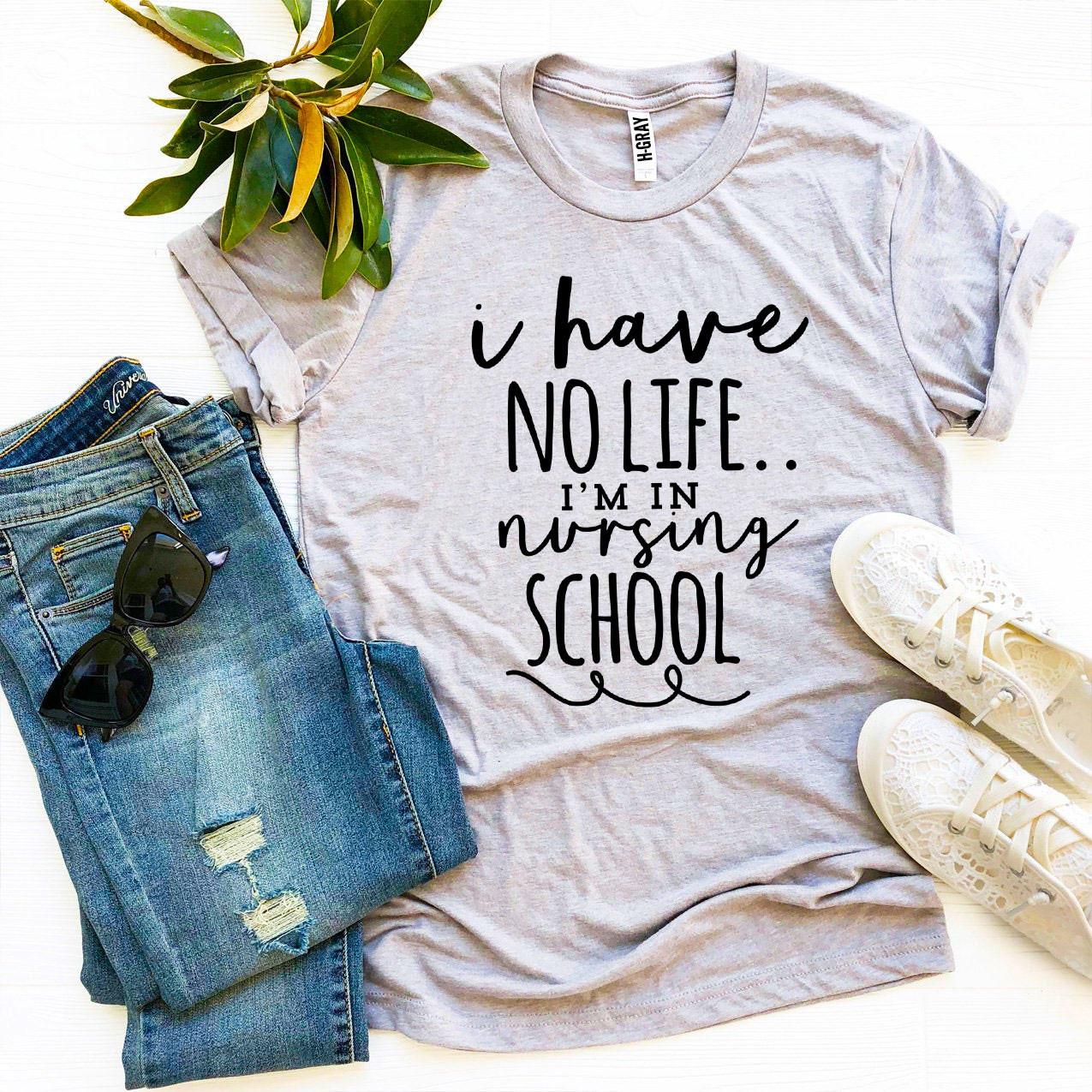 I Have No Life I’m In Nursing School T-shirt