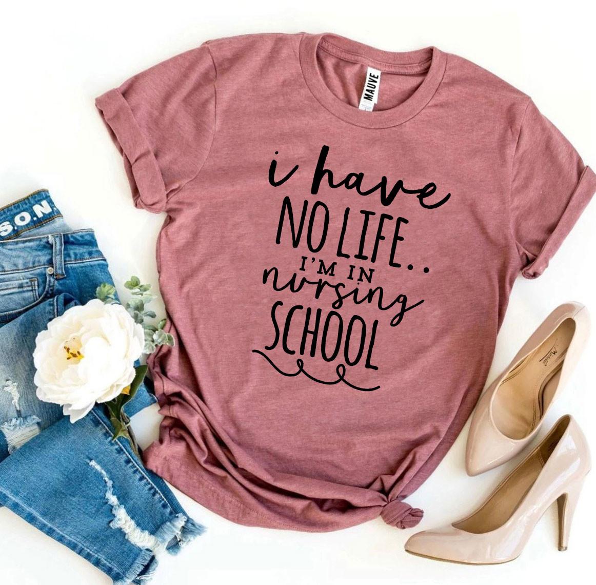 I Have No Life I’m In Nursing School T-shirt