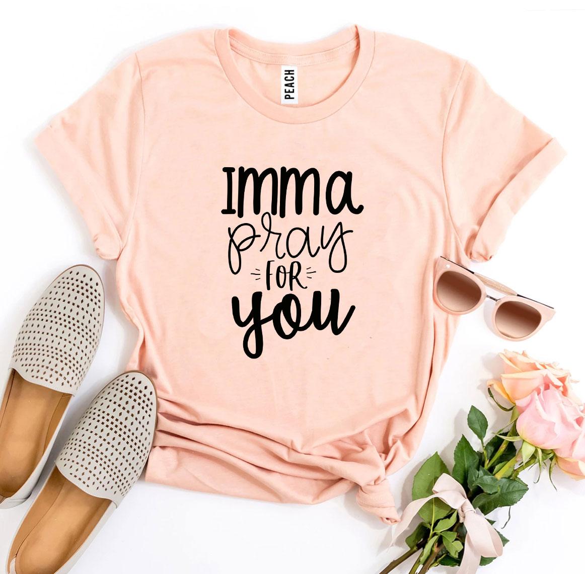 Imma Pray For You T-shirt