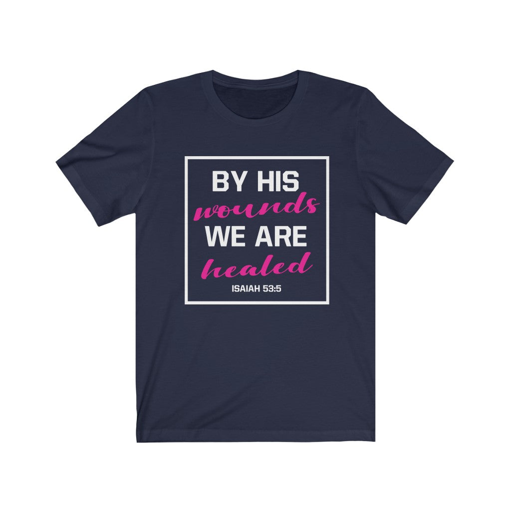 By His Wounds We are Healed Isaiah 53:5 T-Shirt